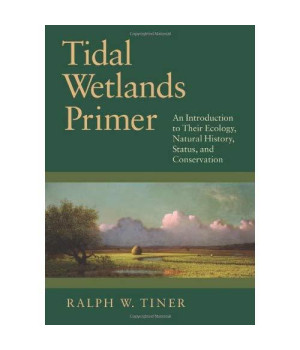 Tidal Wetlands Primer: An Introduction to Their Ecology, Natural History, Status, and Conservation