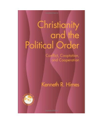 Christianity and the Political Order: Conflict, Cooptation, and Cooperation (Theology in Global Perspective) (Theology in Global Perspectives)