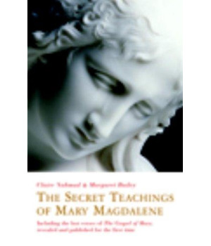 The Secret Teachings of Mary Magdalene: Including the Lost Verses of The Gospel of Mary, Revealed and Published for the First Time