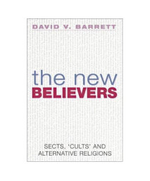 The New Believers: Sects, 'Cults' and Alternative Religions