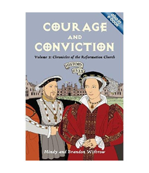 Courage and Conviction: Chronicles of the Reformation Church (History Lives series)
