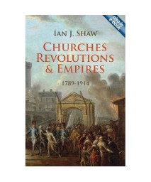 Churches, Revolutions And Empires: 1789-1914 (Biography)