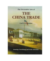 The Decorative Arts of the China Trade: Paintings, Furnishings and Exotic Curiosities