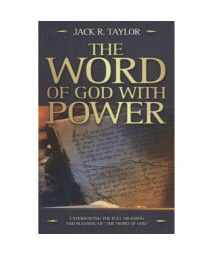 Word Of God With Power: Experiencing The Full Meaning And Blessing Of The Word Of God