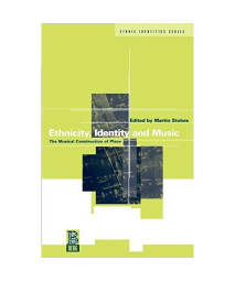 Ethnicity, Identity and Music: The Musical Construction of Place (Ethnicity and Identity Series)