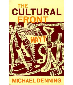 The Cultural Front: The Laboring of American Culture in the Twentieth Century (Haymarket Series)