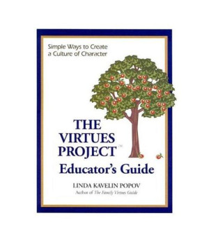 The Virtues Project Educator's Guide: Simple Ways to Create a Culture of Character
