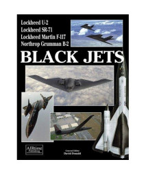 Black Jets: The Development and Operation of America's Most Secret Warplane