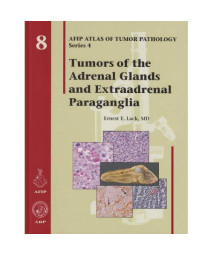 Tumors of the Adrenal Glands and Extraadrenal Paraganglia - Volume 8 (Afip Atlas of Tumor Pathology Series 4)