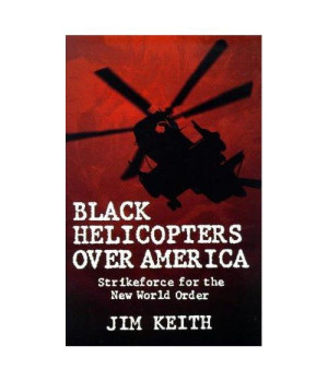 Black Helicopters over America: Strikeforce for the New World Order