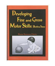 Developing Fine and Gross Motor Skills : Birth to Three