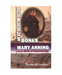 Curious Bones: Mary Anning and the Birth of Paleontology (Great Scientist)