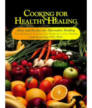 Cooking for Healthy Healing: Diets Programs and Recipes for Alternative Healing