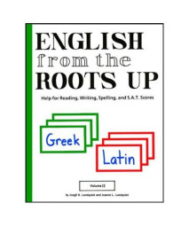 English from the Roots Up, Vol. 2: Help for Reading, Writing, Spelling, and S.A.T. Scores
