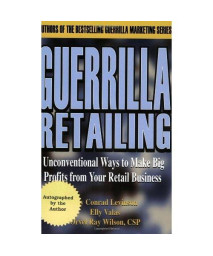 Guerrilla Retailing: Unconventional Ways to Make Big Profits from Your Retail Business  (Guerrilla Marketing Series)