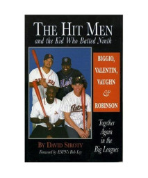 The Hit Men and the Kid Who Batted Ninth: Biggio, Valentin, Vaughn & Robinson:  Together Again in the Big Leagues