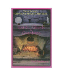 Spirits, Ghosts & Guardians (Young Person's School of Magic and Mystery)
