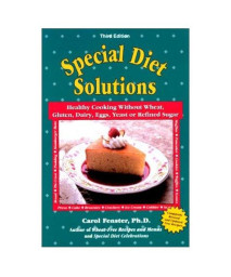 Special Diet Solutions: Healthy Cooking Without Wheat, Gluten, Dairy, Eggs, Yeast, or Refined Sugar