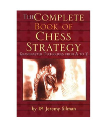 Complete Book of Chess Strategy: Grandmaster Techniques from A to Z
