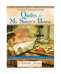 Thimbleberries® Quilts for My Sister's House 22 quilting projects for decorating with flea market finds