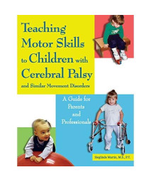 Teaching Motor Skills to Children With Cerebral Palsy And Similar Movement Disorders: A Guide for Parents And Professionals