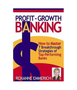 Profit-Growth Banking: How to Master 7 Breakthrough Strategies of Top-Performing Banks