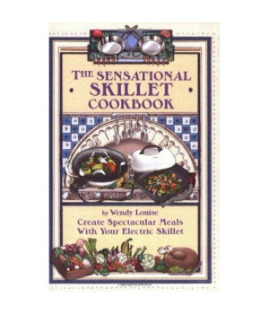 The Sensational Skillet Cookbook: Create Spectacular Meals with Your Electric Skillet
