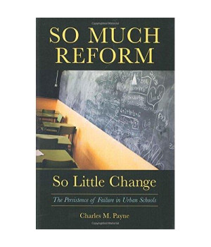 So Much Reform, So Little Change: The Persistence of Failure in Urban Schools