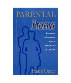 Parental Presence: Reclaiming a Leadership Role in Bringing Up Our Children