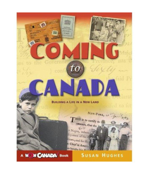 Coming to Canada: Building a Life in a New Land (Wow Canada! Collection)