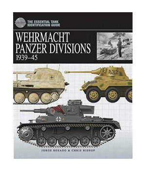 Wehrmacht Panzer Divisions: 1939-45 (The Essential Tank Identification Guide)
