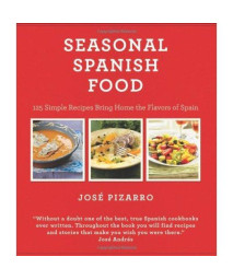 Seasonal Spanish Food: 125 Simple Recipes to Bring Home the Flavors of Spain