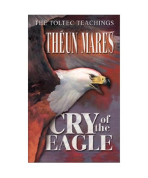 Cry of the Eagle (Toltec Teachings)