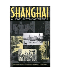 Shanghai: A Novel by Yokomitsu Riichi (Michigan Monograph Series in Japanese Studies)