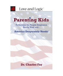 Parenting Kids: To Become the People Employers Really Want and... America Desperately Needs!
