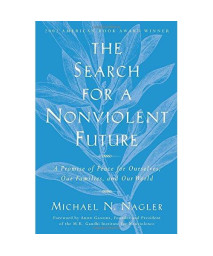 The Search for a Nonviolent Future: A Promise of Peace for Ourselves, Our Families, and Our World