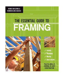 The Essential Guide to Framing (Home Building & Remodeling Basics)