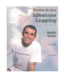Brazilian Jiu-Jitsu Submission Grappling Techniques (Brazilian Jiu-Jitsu series)