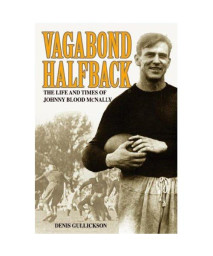 Vagabond Halfback: The Life and Times of Johnny Blood McNally