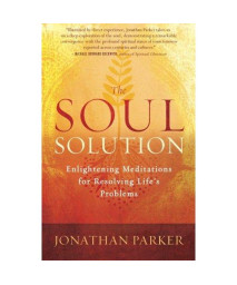 The Soul Solution: Enlightening Meditations for Resolving Life's Problems