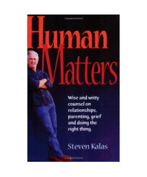 Human Matters: Wise and Witty Counsel on Relationships, Parenting, Grief and Doing the Right Thing.