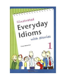 Illustrated Everyday Idioms with Stories, Book 1