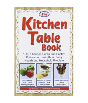 The Kitchen Table Book: 1,427 Kitchen Cures and Pantry Potions for Just About Every Health and Household Problem
