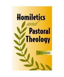 Homiletics and Pastoral Theology By William G T Shedd PAPERBACK