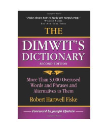 The Dimwit's Dictionary: More Than 5,000 Overused Words and Phrases and Alternatives to Them