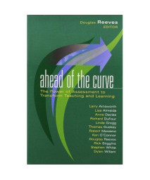 Ahead of the Curve: The Power of Assessment to Transform Teaching and Learning (Leading Edge (Solution Tree))