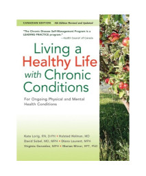 Living a Healthy Life with Chronic Conditions: CANADIAN Edition For Ongoing Physical and Mental Health Conditions