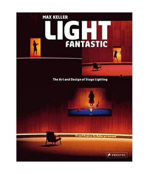 Light Fantastic: The Art and Design of Stage Lighting