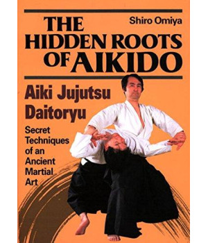 The Hidden Roots of Aikido: Aiki Jujutsu Daitoryu - Secret Techniques of an Ancient Martial Art      (Hardcover)