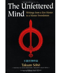 The Unfettered Mind: Writings from a Zen Master to a Master Swordsman (The Way of the Warrior Series)      (Hardcover)